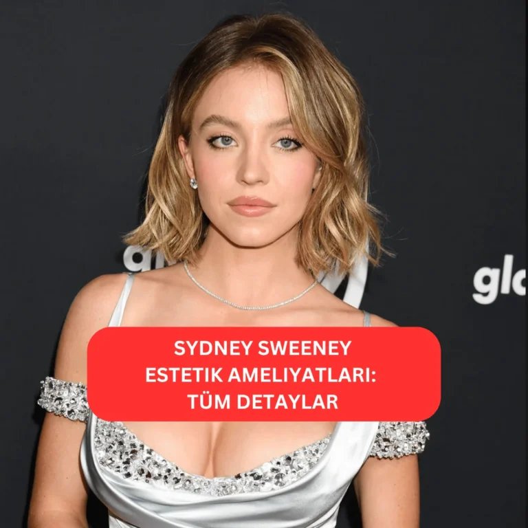 Sydney Sweeney Estetik Ameliyatları | Tüm Detaylar Sydney Sweeney’nin estetik operasyonlarla değişen görünümü
