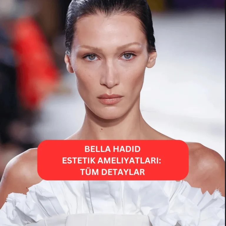 Bella Hadid Estetik Ameliyatları | Tüm Detaylar Bella Hadid estetik sonrası yüzündeki değişiklikler