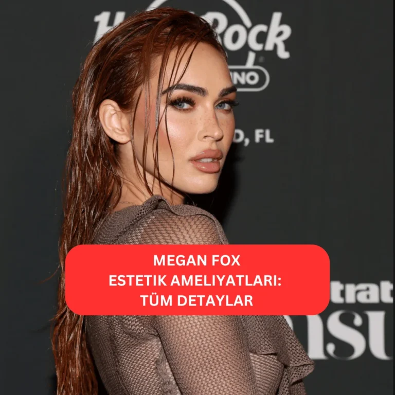 Megan Fox Estetik Ameliyatları | Tüm Detaylar Megan Fox’un estetik operasyonlarla değişen görünümü