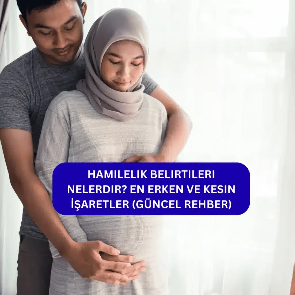 Hamilelik Belirtileri Nelerdir? En Erken ve Kesin İşaretler (Güncel Rehber) nedir