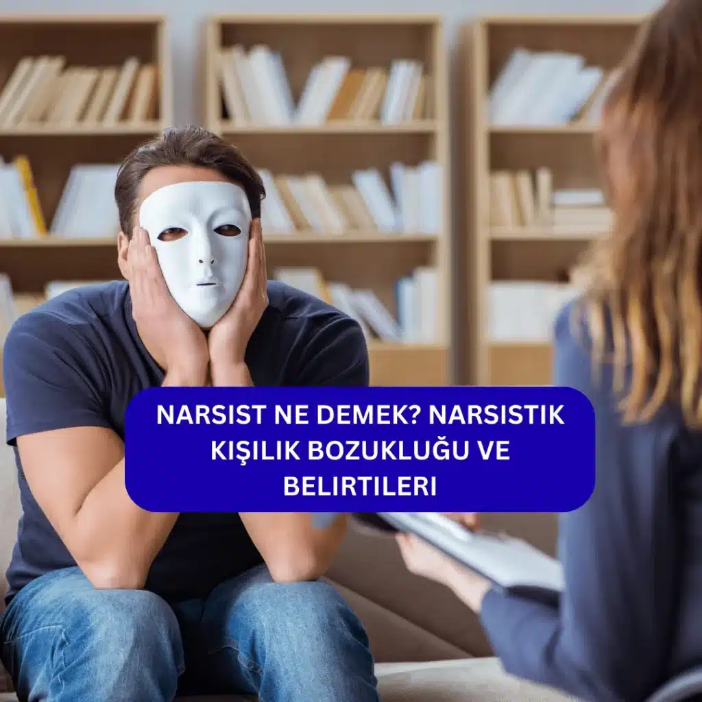 Narsist Ne Demek? Narsistik Kişilik Bozukluğu ve Belirtileri